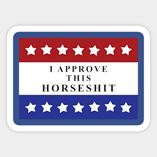 I approve this HORSESH*T Sticker